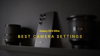 Samsung Galaxy S23 Ultra - Best Camera Settings