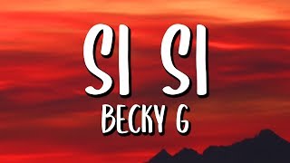 Becky G - SI SI (Letra/Lyrics)