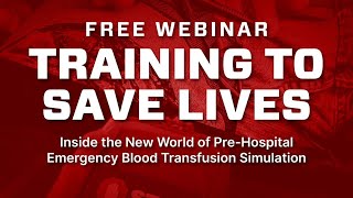 Training to Save Lives: Inside the New World of Prehospital Emergency Blood Transfusion Simulation