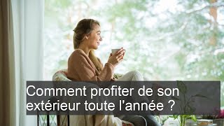 Comment profiter de son extérieur toute l'année ?