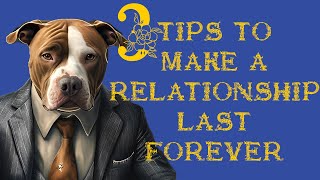 3 Tips To Make A Relationship Last Forever!