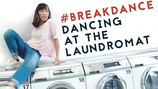 WHEN THE LAUNDROMAT BECOMES YOUR DANCEFLOOR (with B-Girl Valentine)