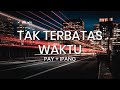 PAY + IPANG - Tak Terbatas Waktu (Lirik)