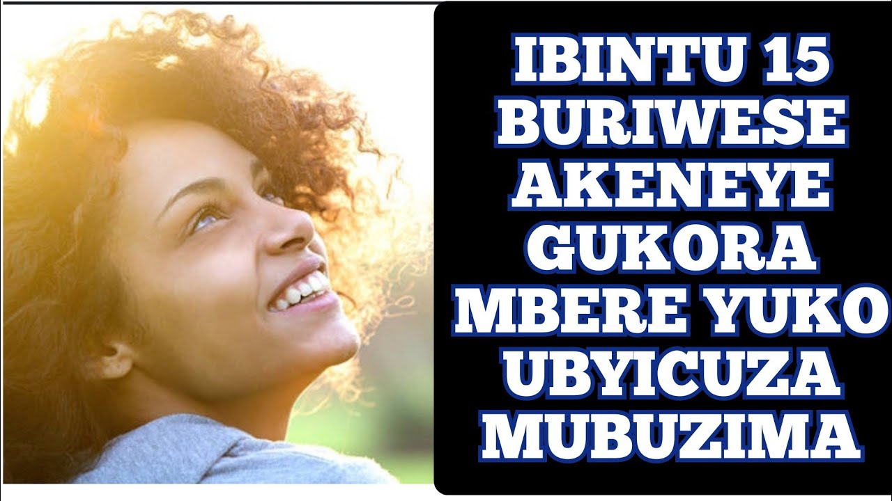 IBINTU 15 Buriwese Agomba Kukora MBERE YUKO ABYICUZA |ijambo RYAHINDURA ...