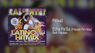 Pitbull - Echa Pa'lla Manos Pa'rriba feat Papayo [Áudio]