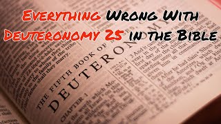 Everything Wrong With Deuteronomy 25 in the Bible