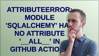 AttributeError: module 'sqlalchemy' has no attribute '__all__' in github actions