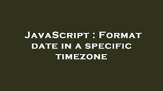 JavaScript : Format date in a specific timezone