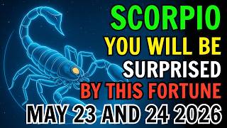 ♏ SCORPIO MAJOR GOOD FORTUNE SHOCKS YOU 😮 TODAY’S HOROSCOPE – MAY 23 AND 24 2026 ✨