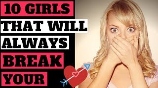10 Types Of Girls Who Will Break Your Heart No Matter What  -( AVOID THESE GIRLS )