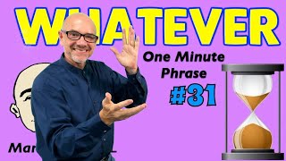 Whatever - one minute phrase lesson (series #31) | Learn English - Mark Kulek ESL