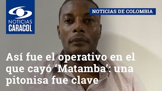 Así fue el operativo en el que cayó ‘Matamba’: una pitonisa fue clave