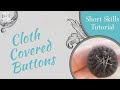 Historic Fashion Tutorial Series: Cloth Covered Button