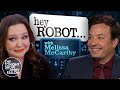 Hey Robot with Melissa McCarthy | The Tonight Show Starring Jimmy Fallon