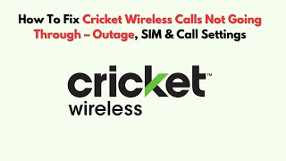 How To Fix Cricket Wireless Calls Not Going Through – Outage, SIM & Call Settings