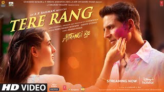 Tere Rang Song|Atrangi Re|@ARRahman|Akshay,Sara,Dhanush|Haricharan,Shreya|Aanand L Rai,Bhushan K