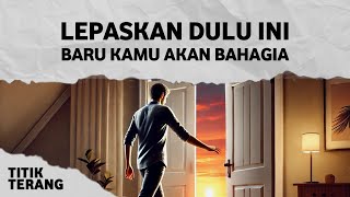 10 Hal Yang Harus Kamu Lepaskan Untuk Hidup Yang Lebih Bahagia