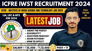 ICFRE IWST Recruitment 2024 | IWST LIA, LDC \u0026 MTS Recruitment 2024 | IWST Job 2024 | ICFRE Job 2024