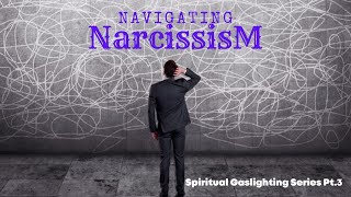 Navigating Narcissism: Spiritual Gaslighting Pt. 3