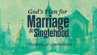 THE BOOK OF 1 CORINTHIANS - GOD'S PLAN FOR MARRIAGE & SINGLEHOOD | Ps Julius Rwotlonyo