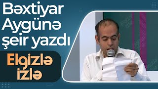 Bəxtiyar müğənni Aygünə şeir yazdı - Ay ömrüm, günüm - Elgizlə İzlə