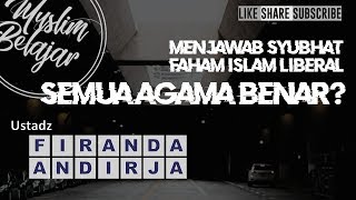 Semua agama benar | Ust. Firanda Andirja | Menjawab syubhat faham islam liberal