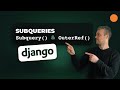 Django - Subquery, OuterRef and Exists objects for Database SQL Subqueries