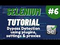 Python Selenium Tutorial #6   - Bypass Detection using plugins, settings & proxies