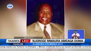 Mtangazaji nguli wa KTN Njoroge Mwaura aaga dunia