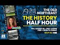 The History Half Hour: The Old Northeast