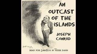 An Outcast of the Islands (Version 2) by Joseph Conrad read by Peter Dann Part 1/2 | Full Audio Book