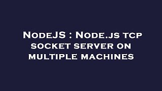NodeJS : Node.js tcp socket server on multiple machines