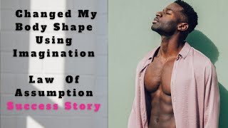 Neville Goddard Manifestation Story ~ Changed My Body Shape Using Imagination | Law Of Assumption