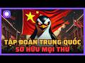 Tập đoàn Trung Quốc sở hữu mọi thứ