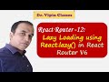 12. React Router Lazy Loading using React.lazy() | Dr Vipin Classes