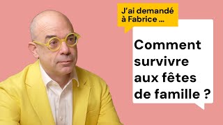 Petit guide de survie à Noël (et autres fêtes de famille) - J'ai demandé à Fabrice