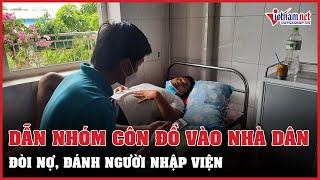 Người phụ nữ dẫn nhóm côn đồ vào nhà dân đòi nợ, đánh người nhập viện | Vietnamnet