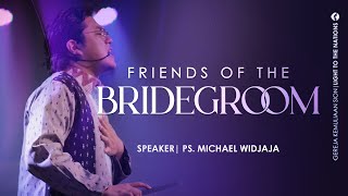 FRIENDS OF THE BRIDEGROOM | Sermon by Ps. Michael Widjaja