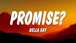 Bella Kay - Promise? (Lyrics)