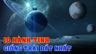 10 Hành tinh giống Trái đất nhất có khả năng sinh sống | Top thú vị |