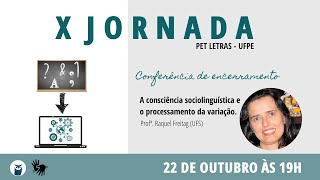 CONFERÊNCIA DE ENCERRAMENTO | A consciência sociolinguística e o processamento da variação.