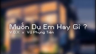Muốn Dụ Em Hay Gì - V.O.X x Vũ Phụng Tiên | Lyrics Video