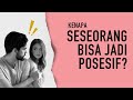 Kenapa Pacar Kamu Posesif? (Apa Itu Posesif)