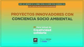 Proyectos innovadores con conciencia socio ambiental | Foro (Virtual) de Creatividad Solidaria 2020