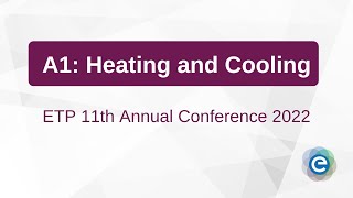 ETP 11th Annual Conference 2022: A1 Heating and Cooling