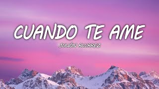 Julion Alvarez - Cuando Te Ame [letra]
