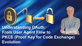 Understanding OAuth: From User Agent Flow to PKCE (Proof Key for Code Exchange) Evolution