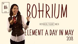 May 3rd - Bohrium - Historical Figures Week #ElementADayInMay