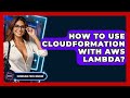 How To Use CloudFormation With AWS Lambda? - Emerging Tech Insider