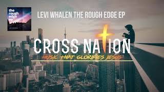 Levi Whalen - The Rough Edge  [The Rough Edge EP Track 3]